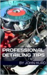 Professional Detailing Tips (Volume 1) - John Hurd