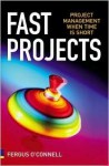 Fast Projects: Project Management When Time Is Short - Fergus O'Connell