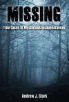 Missing: True Cases of Mysterious Disappearances - Andrew J. Clark