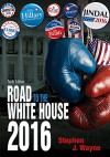 The Road to the White House 2016 - Stephen J. Wayne