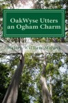 OakWyse Utters an Ogham Charm - Walter William Melnyk