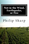 Not in the Wind, Earthquake, or Fire - Philip Sharp