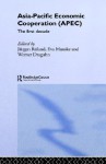 Asia-Pacific Economic Cooperation (APEC): The First Decade - Jürgen Rüland