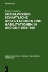 Sozialwissenschaftliche Dissertationen und Habilitationen in der DDR 1951-1991: Eine Dokumentation - Jürgen Friedrichs