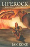 Liferock: A Lost Novel Of Earthdawn - Jak Koke