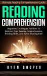 Reading Comprehension: Ultimate Reading Comprehension Guide! - Beginners Techniques For How To Improve Your Reading Comprehension, Reading Skills, And ... Learning, Brain Training, Neuroplasticity) - Ryan Cooper