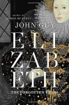 Elizabeth: The Forgotten Years by John Guy (2016-05-03) - John Guy