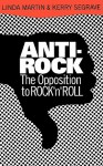 Anti-Rock: The Opposition To Rock 'n' Roll - Linda Martin, Kerry Segrave