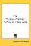 The Wingless Victory: A Play in Three Acts - Maxwell Anderson