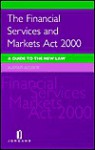 The Financial Services And Markets Act 2000: A Guide To The New Law - Alistair Alcock