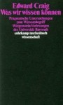 Was Wir Wissen Konnen: Pragmatische Untersuchungen Zum Wissensbegriff: Wittgenstein-Vorlesungen Der Universitat Bayreuth - Edward Craig