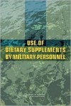 Use of Dietary Supplements by Military Personnel - Committee on Dietary Supplement Use by M, Maria Oria, Committee on Dietary Supplement Use by M