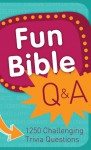 Fun Bible Q & A: 1250 Challenging Trivia Questions - Barbour Publishing Inc.