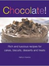 Chocolate!: Rich And Luscious Recipes For Cakes, Biscuits, Desserts And Treats. Kathryn Hawkins - Kathryn Hawkins