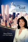 By the Grace of God: "A 9/11 Survivor's Story of Love, Hope, and Healing" - Jean Potter, Rob Kaplan