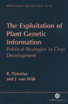 The Exploitation of Plant Genetic Information: Political Strategies in Crop Development - R. Pistorius, J. Van Wijk