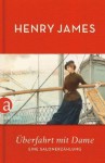 Überfahrt mit Dame: Eine Salonerzählung - Henry James