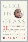 Girl in Glass: How My "Distressed Baby" Defied the Odds, Shamed a CEO, and Taught Me the Essence of Love, Heartbreak, and Miracles - Deanna Fei