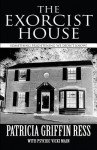 The Exorcist House: Something Frightening We Didn't Know! - Patricia Griffin Ress