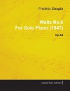 Waltz No.6 by Fr D Ric Chopin for Solo Piano (1847) Op.64 - Frederick Chopin