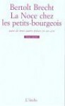 La noce chez les petits bourgeois suivi de 4 autres pièces en 1 acte - Bertolt Brecht, Jean-François Poirier