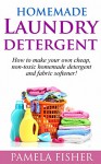 Homemade Laundry Detergent: How to Make Your Own Low-Cost Homemade Laundry Detergent and Fabric Softener - Pamela Fisher