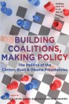 Building Coalitions, Making Policy: The Politics of the Clinton, Bush, and Obama Presidencies - Daniel DiSalvo, Martin A. Levin, Martin M. Shapiro