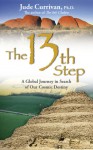 The 13th Step: A Global Journey in Search of Our Cosmic Destiny - Jude Currivan