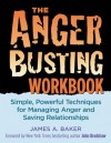 The Anger Busting Workbook: Simple, Powerful Techniques for Managing Anger & Saving Relationships - James A. Baker