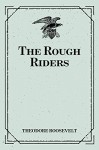 The Rough Riders - Theodore Roosevelt