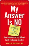 My Answer is No . . . If That's Okay with You: How Women Can Say No and (Still) Feel Good About It - Nanette Gartrell