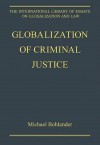 Globalization of Criminal Justice - Michael Bohlander