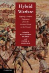 Hybrid Warfare: Fighting Complex Opponents from the Ancient World to the Present - Williamson Murray, Peter R. Mansoor