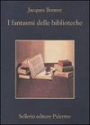 I fantasmi delle biblioteche - Jacques Bonnet