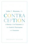 Contraception: A History of Its Treatment by the Catholic Theologians and Canonists, Enlarged Edition (Belknap Press) - John T. Noonan Jr.