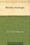 Melchior Katánghy (German Edition) - Kálmán Mikszáth