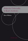 Subjective Universality in Kant's Aesthetics - Ross Wilson