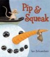 Pip & Squeak - Ian Schoenherr