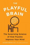 The Playful Brain: The Surprising Science of How Puzzles Improve Your Mind - Richard Restak, Scott Kim