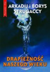 Drapieżność naszego wieku - Arkadij Strugacki, Borys Strugacki