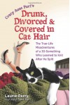 Crazy Aunt Purl's Drunk, Divorced, and Covered in Cat Hair: The True-Life Misadventures of a 30-Something Who Learned to Knit After He Split - Laurie Perry