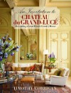 An Invitation to Chateau du Grand-Lucé: Decorating a Great French Country House - Timothy Corrigan