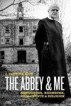 The Abbey & Me: Renegades, Rednecks, Real Estate & Religion - J. Patrick Rick, Curt Knoke