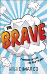 Brave, The: Conquering the Fears That Hold You Back - Hayley DiMarco, Michael DiMarco