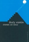 Skały wieków. Nauka i religia w pełni życia. - Stephen Jay Gould