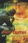 The Half-Truths by Which We Live - Mordecai Roshwald