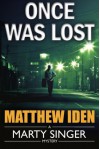 Once Was Lost (A Marty Singer Mystery) - Matthew Iden