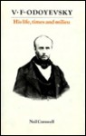 The Life, Times, and Milieu of V.F. Odoyevsky, 1804-1869 - Neil Cornwell