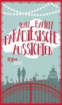 Paradiesische Aussichten: Roman - Franz Bartelt, Ulrike Werner-Richter