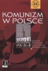 Komunizm w Polsce. Zdrada Zbrodnia Zakłamanie Zniewolenie. - Zdzisław Zblewski, Filip Musiał, Jarosław Szarek, Maciej Korkuć, Henryk Głębocki, Włodzimierz Bernacki